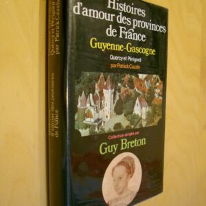 P. Cazals Histoires d'amour des provinces de France Guyenne-Gascogne Quercy et Périgord
