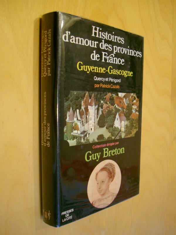 P. Cazals Histoires d'amour des provinces de France Guyenne-Gascogne Quercy et Périgord