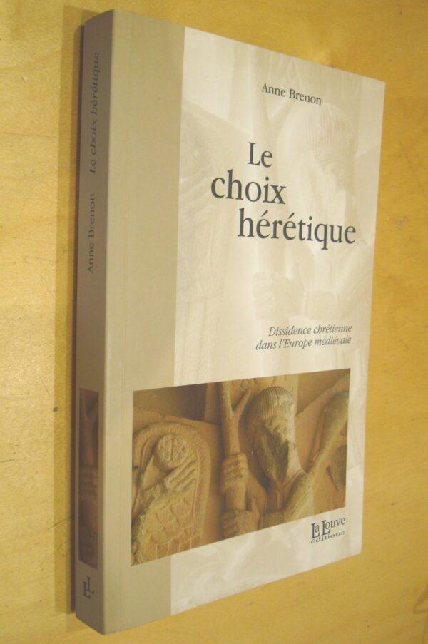 A. Brenon Le choix hérétique Dissidence chrétienne dans l'Europe médiévale