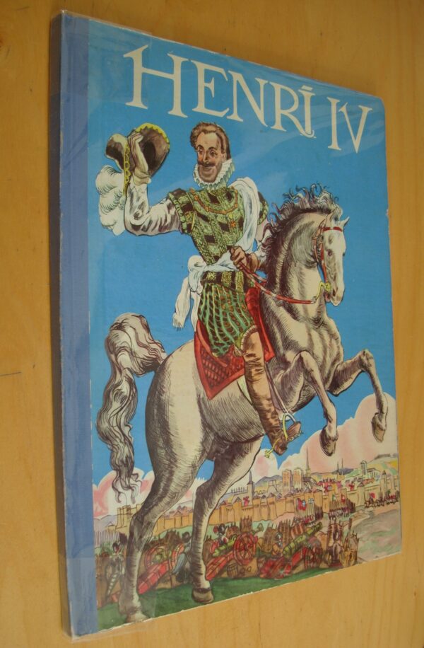 Henri IV raconté par Robert Burnand imagé par Pierre Noël Gründ 1953