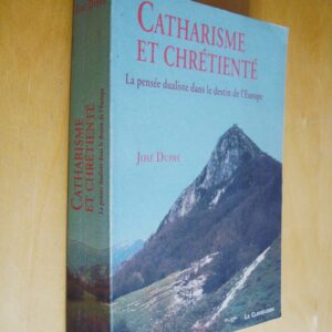 José Dupré Catharisme et chrétienté La pensée dualiste dans le destin de l'Europe