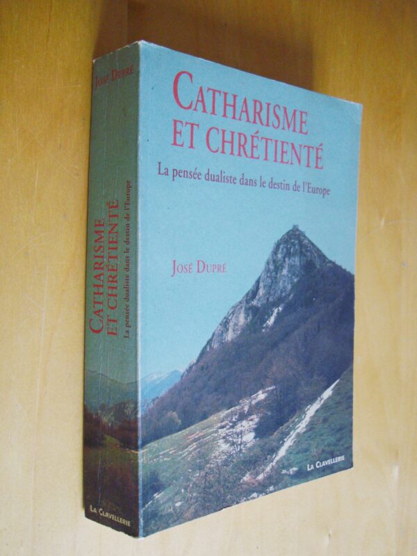 José Dupré Catharisme et chrétienté La pensée dualiste dans le destin de l'Europe