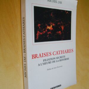 Michel Jas Braises cathares Filiation secrète à l'heure de la réforme