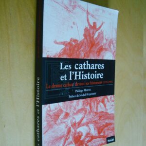 Philippe Martel Les cathares et l'Histoire Le drame cathare devant ses historiens Préface de Roquebert Privat 2002