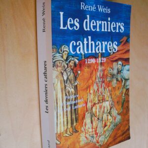 René Weis Les derniers cathares 1290-1329 Préface d'Emmanuel Le Roy Ladurie
