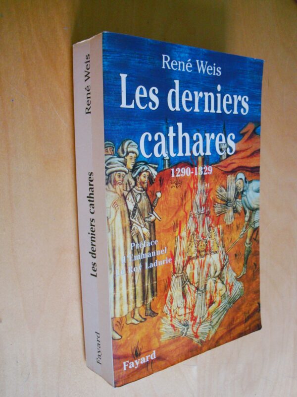 René Weis Les derniers cathares 1290-1329 Préface d'Emmanuel Le Roy Ladurie