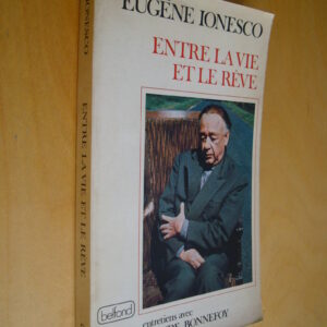 Eugène Ionesco Entre la vie et le rêve entretiens avec Claude Bonnefoy