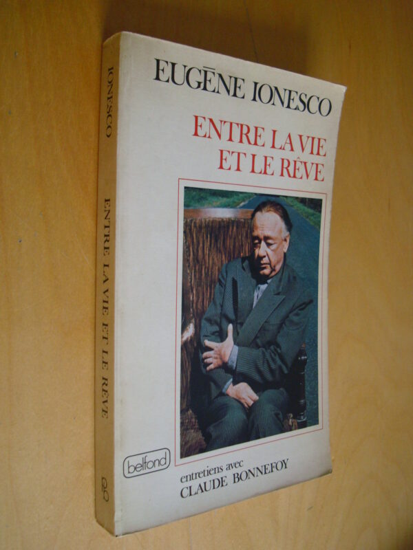Eugène Ionesco Entre la vie et le rêve entretiens avec Claude Bonnefoy