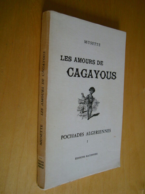 Musette Les amours de Cagayous Pochades algériennes I éditions Baconnier 1969