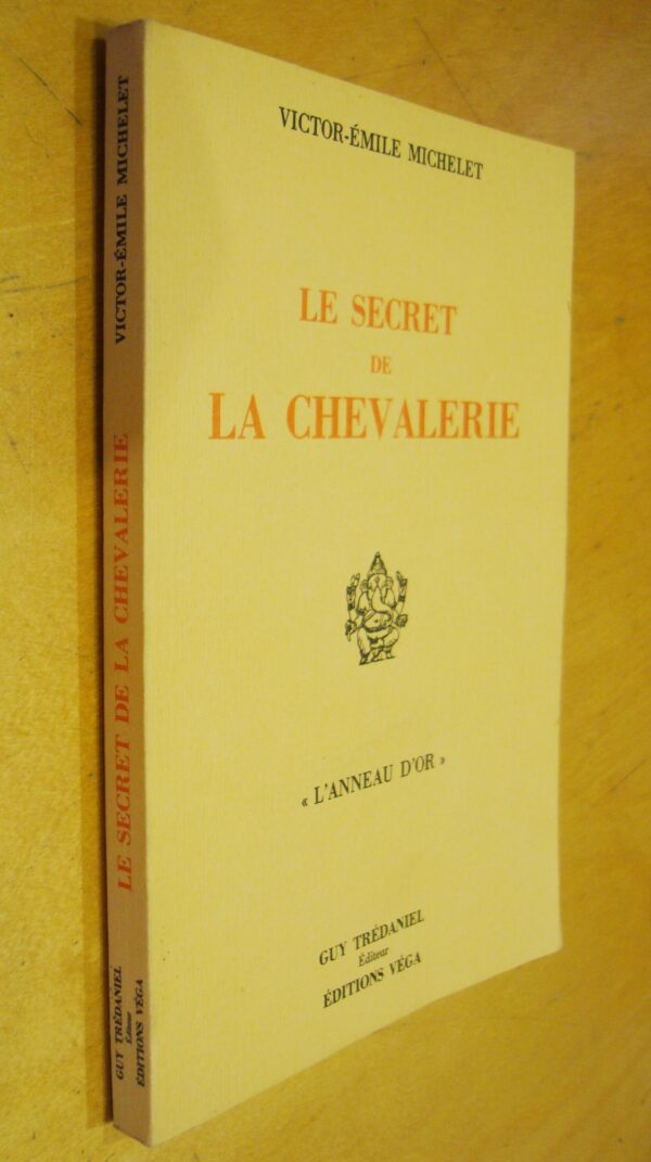 Victor-Emile Michelet Le secret de la chevalerie Guy Trédaniel éditeur éditions Véga 1985