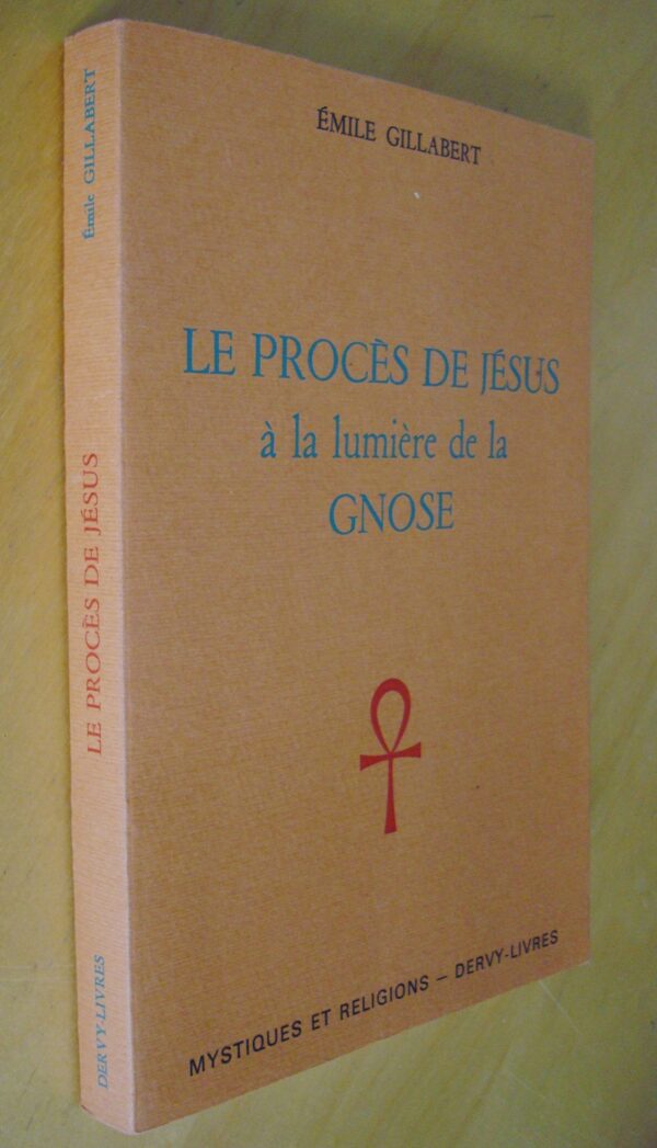 E. Gillabert Le procès de Jésus à la lumière de la Gnose Mystiques et Religions Dervy 1986