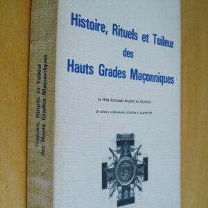Paul Naudon Histoire, Rituels et Tuileur des Hauts Grades Maçonniques Le Rite Ecossais Ancien et Accepté
