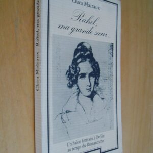 Clara Malraux Rahel, ma grande soeur Un Salon littéraire à Berlin au temps du Romantisme