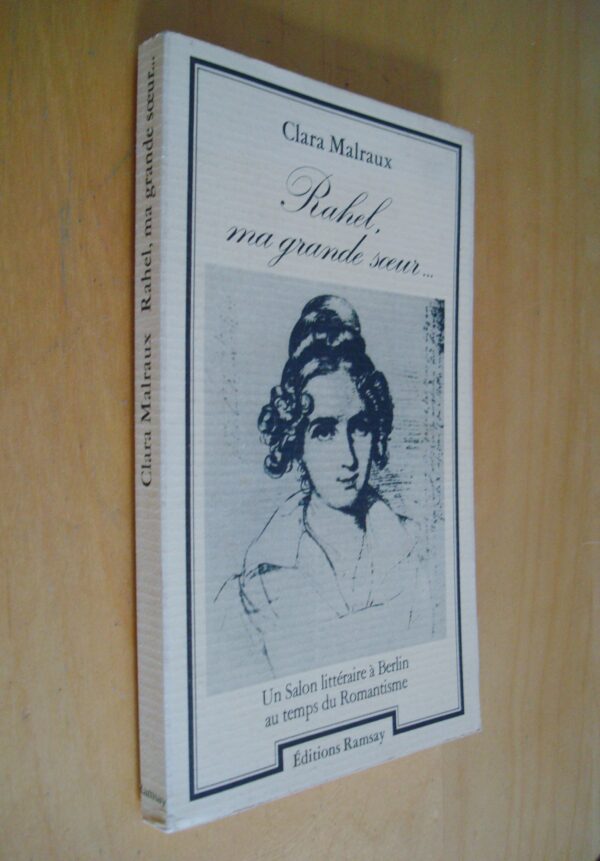 Clara Malraux Rahel, ma grande soeur Un Salon littéraire à Berlin au temps du Romantisme