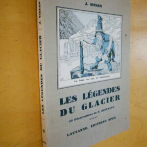 J. Siegen Les légendes du glacier 38 illustrations de E. Reichlen Lausanne Spes