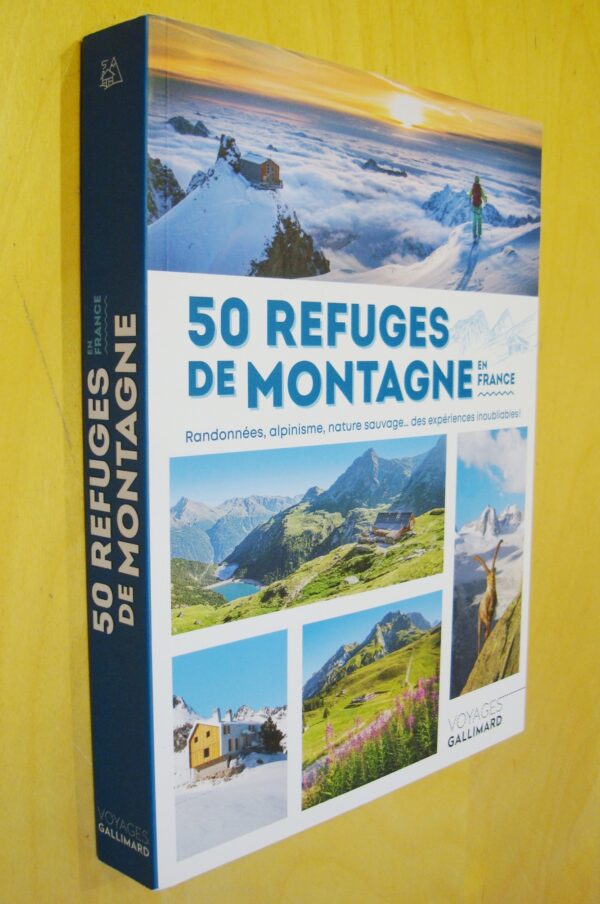 50 refuges de montagne en France   randonnées, alpinisme, nature, sauvage... des expériences inoubliables !  Voyages Gallimard  2023