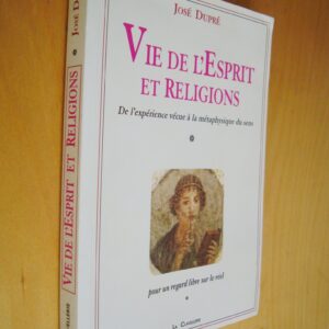 José Dupré Vie de l'Esprit et religions De l'expérience vécue à la métaphysique du sens