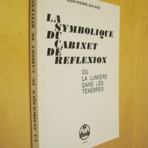 J.-P. Bayard La Symbolique du cabinet de réflexion ou la lumière dans les ténèbres