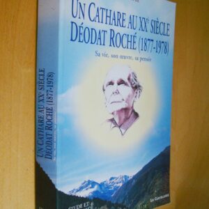José Dupré Un cathare au XXe siècle Déodat Roché 1877-1978 sa vie, son oeuvre, sa pensée