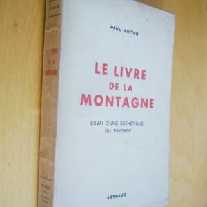 Paul Guiton Le livre de la Montagne Essai d'une esthétique du paysage Arthaud 1943