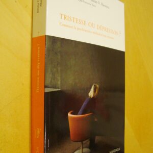 Wakefield Horwitz Tristesse ou dépression ? Comment la psychiatrie a médicalisé nos tristesses