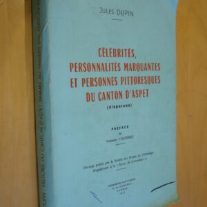 Jules Dupin Célébrités, personnalités marquantes et pittoresques du canton d'Aspet (disparues) Préface de Norbert Casteret 1973