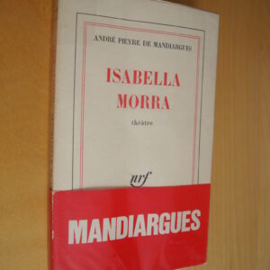André Pieyre de Mandiargues Isabella Morra Théâtre nrf Gallimard 1973