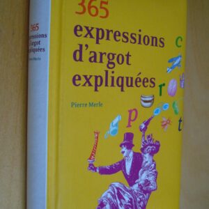 Pierre Merle 365 expressions d'argot expliquées