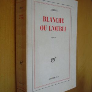 Aragon Blanche ou l'oubli roman nrf Gallimard 1967