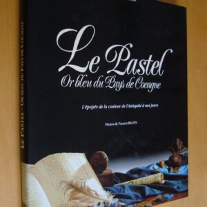 P. G. Rufino Le Pastel Or bleu du Pays de Cocagne l'épopée de la couleur de l'Antiquité à nos jours