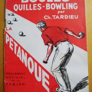 Ch. Tardieu Boules Quilles Bowling La Pétanque Règlement officiel de la F.F.B.J.P.P.