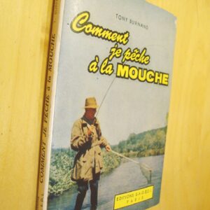 Tony Burnand Comment je pêche à la mouche