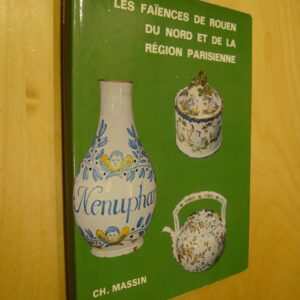 Les faïences de Rouen du Nord et de la région parisienne éd. Massin