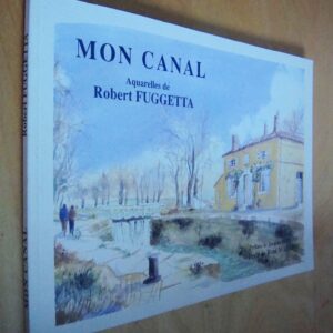 René Mauries Mon canal aquarelles de Robert Fuggetta préface de Jacques Morand 1998
