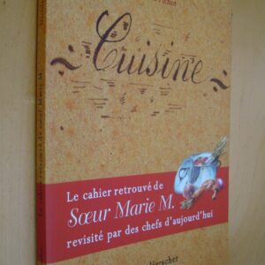 Nicolas Fichot Cuisine le cahier retrouvé de Soeur Marie M. revisité par des chefs d'aujourd'hui