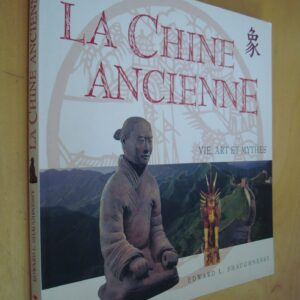 Edward L. Shaughnessy La Chine ancienne Vie, Art et Mythe
