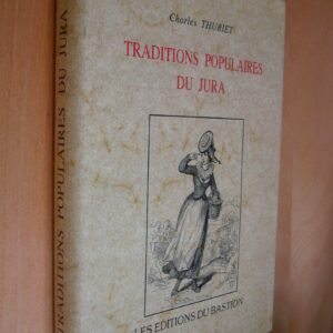 C. Thuriet Traditions populaires du Jura Les éditions du Bastion 1999