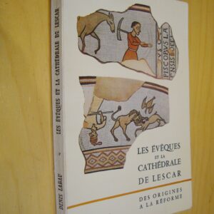 Denis Labau Les évêques et la cathédrale de Lescar Des origines à la Réforme éditions Marrimpouey Jeune Pau 1972 dédicacé par l'auteur