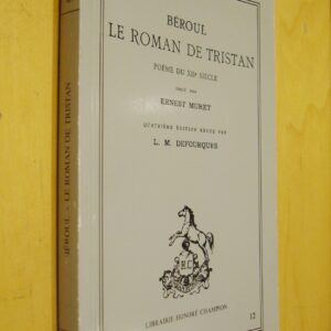 Béroul Le Roman de Tristan Poème du XIIe siècle édité par Ernest Muret 4e édition revue par L. M. Defourques 1982