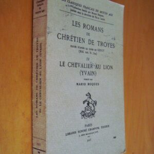 Les romans de Chrétien de Troyes IV Le Chevalier au Lion (Yvain) publié par Mario Roques 1967
