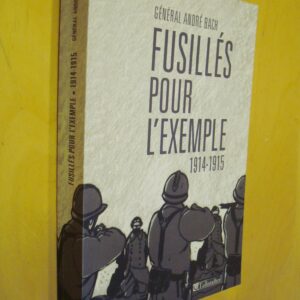 Général André Bach Fusillés pour l'exemple 1914-1915