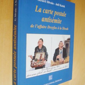 Gérard Silvain Joël Kotek La carte postale antisémite de l'affaire Dreyfus à la Shoah