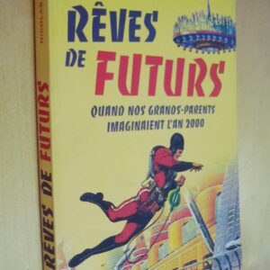 Nicolas Cartelet Rêves de futurs Quand nos grands-parents imaginaient l'an 2000