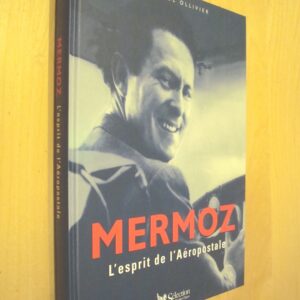 J.-P. Ollivier Mermoz L'esprit de l'Aéropostale
