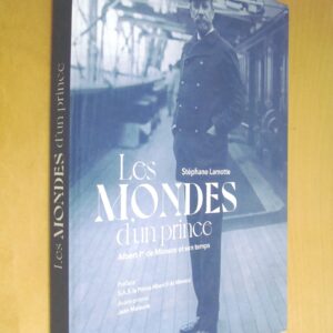 Stéphane Lamotte Les mondes d'un prince Albert 1er de Monaco et son temps
