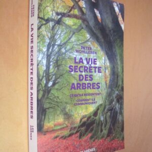 P. Wohlleben La vie secrète des arbres Ce qu'ils ressentent Comment ils communiquent