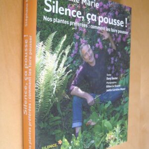 Stéphane Marie Silence, ça pousse ! Nos plantes préférées : comment les faire pousser