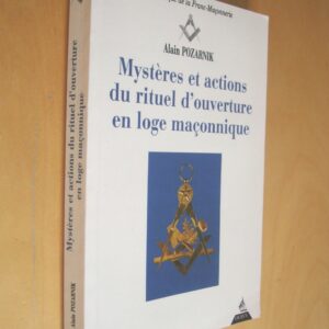 Alain Pozarnik Mystères et actions du rituel d'ouverture en loge maçonnique