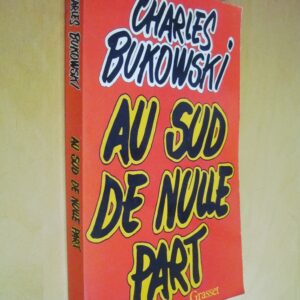 Charles Bukowski Au sud de nulle part Contes souterrains Grasset 1982