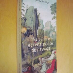 Michel Baridon Naissance et renaissance du paysage Actes Sud 2006